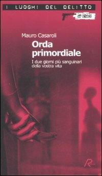 Orda primordiale. I due giorni più sanguinari della vostra vita - Mauro Casaroli - copertina