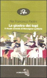 La giostra dei topi. Il rituale omicida di Monsignor La Morte - P. Francesco Paolini - copertina