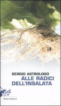 Alle radici dell'insalata - Sergio Astrologo - copertina