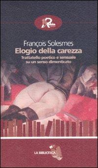 Elogio della carezza. Trattatello poetico e sensuale su un senso dimenticato - François Solesmes - copertina