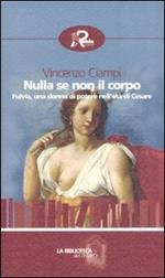 Nulla se non il corpo. Fulvia, una donna di potere nell'età di Cesare