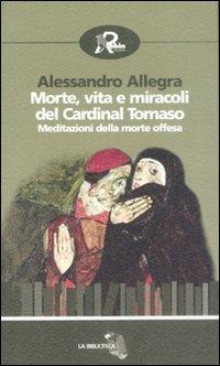 Morte, vita e miracoli del cardinal Tomaso. Meditazioni della morte offesa - Alessandro Allegra - copertina