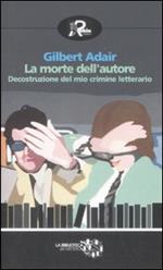 La morte dell'autore. Decostruzione del mio crimine letterario