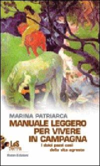 Manuale leggero per vivere in campagna. I dolci pazzi casi della vita agreste - Marina Patriarca - copertina
