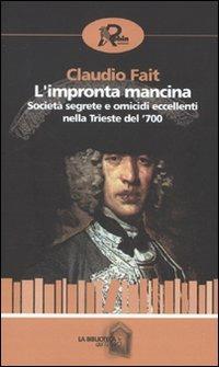L'impronta mancina. Società segrete e omicidi eccellenti nella Trieste del '700 - Claudio Fait - copertina
