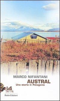 Austral. Una storia in Patagonia - Marco Nifantani - copertina