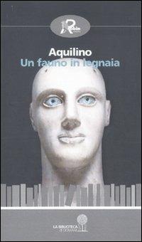 Un fauno in legnaia - Aquilino - copertina