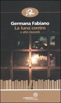 La luna contro e altri racconti - Germana Fabiano - copertina