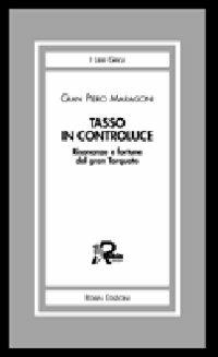 Tasso in controluce. Risonanze e fortune del gran Torquato - Gian Piero Maragoni - copertina