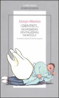 I dentisti... Dovrebbero devitalizzarli da piccoli! - Giorgio Albonico - copertina