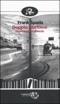 Doppio Marlowe. Liscio e senza ghiaccio - Frank Spada - copertina