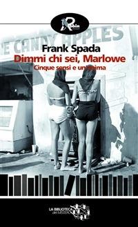 Dimmi chi sei Marlowe. Cinque sensi e un'anima - Frank Spada - ebook
