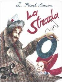 La strada per Oz. Ediz. illustrata - L. Frank Baum - copertina