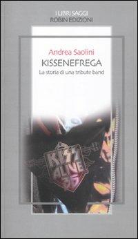 Kissenefrega. La storia di una tribute band - Andrea Saolini - copertina