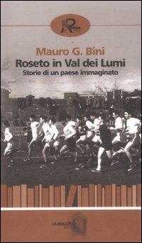 Roseto in Val dei Lumi. Storia di un paese immaginato - Mauro G. Bini - copertina