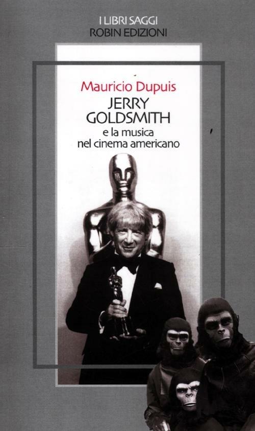 Jerry Goldsmith e la musica nel cinema americano - Mauricio Dupuis - copertina