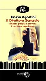 Il direttore generale. Finanza, politica e camorra in un'Iliade napoletana