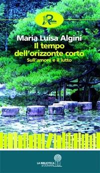 Il tempo dell'orizzonte corto. Sull'amore e il lutto - M. Luisa Algini - ebook