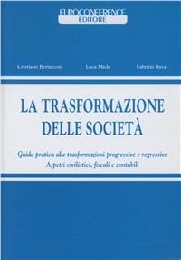 La trasformazione delle società. Nuova guida pratica della trasformazione societaria alla luce della riforma IRES - Fabio Carrirolo,Luca Miele,Fabrizio Bava - copertina