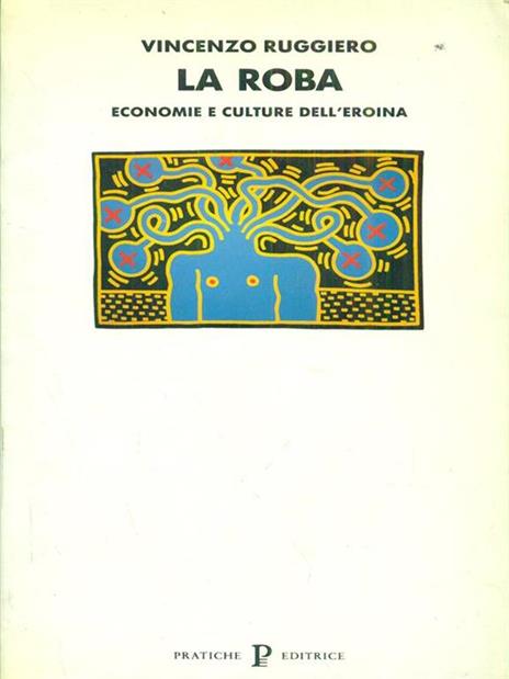 La roba. Economie e culture dell'eroina - Vincenzo Ruggiero - 3