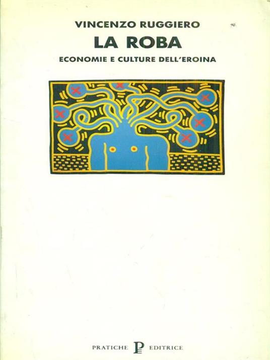 La roba. Economie e culture dell'eroina - Vincenzo Ruggiero - 2