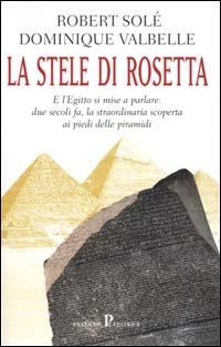La stele di Rosetta - Robert Solé,Dominique Valbelle - copertina