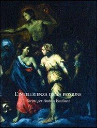 L' intelligenza della passione. Scritti per Andrea Emiliani - copertina