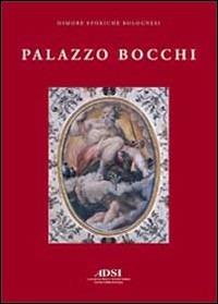 Palazzo Bocchi. La dimora di un erudito nella Bologna del Cinquecento - Davide Ravaioli,Michele Danieli - copertina