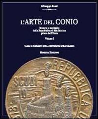 L' arte del conio. Vol. 1: Monete e medaglie della Repubblica di S. Marino prima dell'euro. - copertina