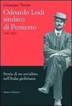 Odoardo Lodi. Sindaco di Persiceto. Storia di un socialista nell'Italia giolittiana. Ediz. illustrata