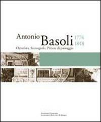 I luoghi di Antonio Basoli. Il viaggiatore che resta a casa. Catalogo della mostra (Bologna, 16 marzo-31 maggio 2008) - copertina