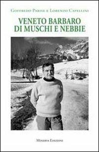 Veneto barbaro di muschi e nebbie. Ediz. illustrata - Lorenzo Capellini - copertina