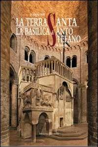 La Basilica di Santo Stefano in Bologna. Un viaggio verso la Terrasanta - Beatrice Borghi - copertina