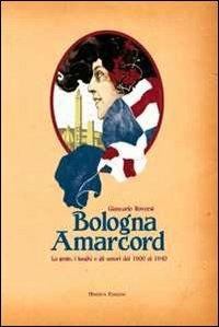 Bologna amarcord. La gente, i luoghi e gli umori dal 1900 al 1940 - Giancarlo Roversi - copertina