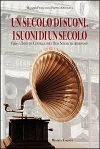 Un secolo di suoni, i suoni di un secolo. Verso l'Istituto centrale per i beni sonori e audiovisivi. Con CD-ROM - copertina