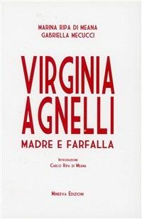Virginia Agnelli. Madre farfalla - Marina Ripa di Meana,Gabriella Mecucci - copertina
