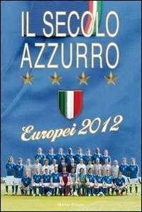 Il secolo azzurro. Europei 2012. Con poster - copertina