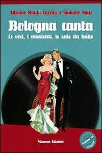 Bologna canta. Le voci, i musicisti, le sale da ballo. Con CD Audio. Con CD-ROM - Adriano Bacchi Lazzari,Giuliano Musi - copertina