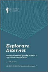 Esplorare internet. Manuale di investigazioni digitali e Open Source Intelligence - Leonida Reitano - copertina
