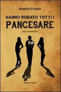 Hanno rubato tutti i Pancesare - Roberto Raisi - copertina