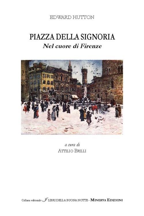 Piazza della Signoria. Nel cuore di Firenze - Edward Hutton - copertina