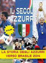 Il secolo azzurro. La storia degli azzurri verso Brasile 2014. Con poster