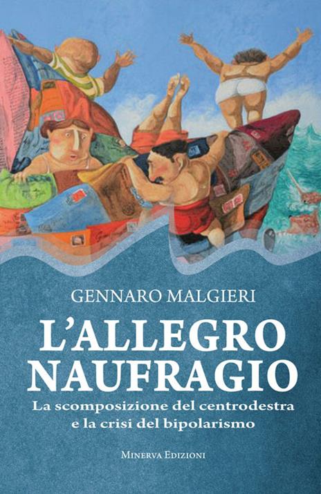 L' allegro naufragio. La scomposizione del centrodestra e la crisi del bipolarismo - Gennaro Malgieri - copertina