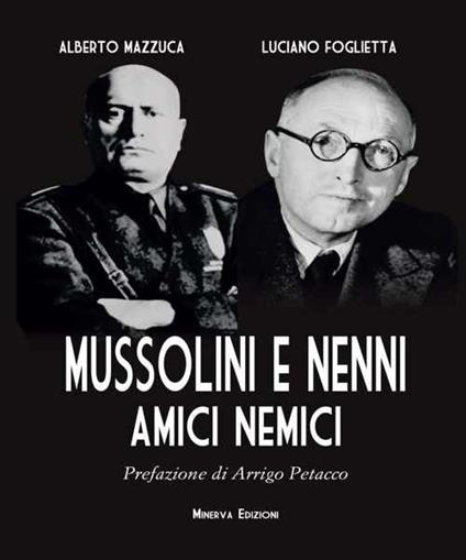 Mussolini e Nenni. Amici e nemici - Alberto Mazzuca,Luciano Foglietta - copertina