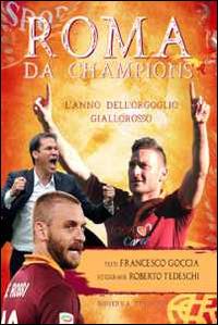 Roma da Champions. L'anno dell'orgoglio giallorosso - Francesco Goccia - copertina