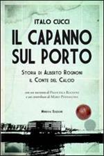 Il capanno sul porto. Storia di Alberto Rognoni il conte del calcio