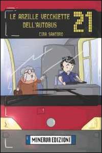 Le arzille vecchiette dell'autobus 21 - Cira Santoro - copertina