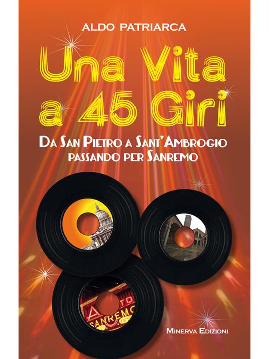 Una vita a 45 giri. Da San Pietro a Sant'Ambrogio passando per Sanremo - Aldo Patriarca - ebook