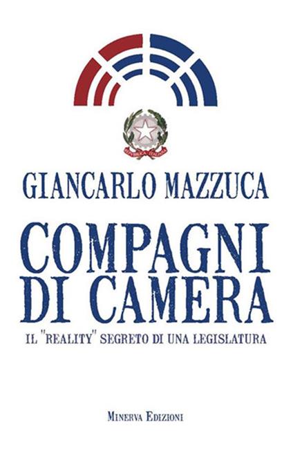 Compagni di camera. Il «reality» segreto di una legislatura - Giancarlo Mazzuca - ebook