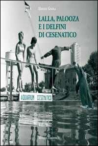 Lalla, Palooza e i delfini di Cesenatico - Davide Gnola - copertina